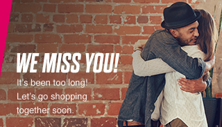 WE MISS YOU! It's been too long! Let's go shopping together soon.