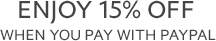 ENJOY 15% OFF WHEN YOU PAY WITH PAYPAL