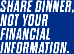 SHARE DINNER NOT YOUR FINANCIAL INFORMATION