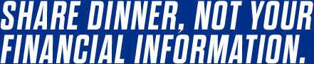SHARE DINNER NOT YOUR FINANCIAL INFORMATION