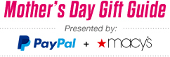 Mother's Day Gift Guide - Presented by: PayPal and *macy's
