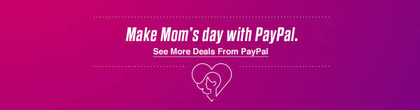 Make Mom’s day with PayPal.