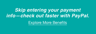 Skip entering your payment info—check out faster with PayPal. Explore More Benefits