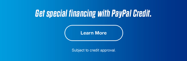 Get special financing with PayPal Credit. | Learn More