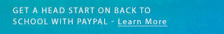 GET A HEAD START ON BACK TO SCHOOL WITH PAYPAL - Learn More