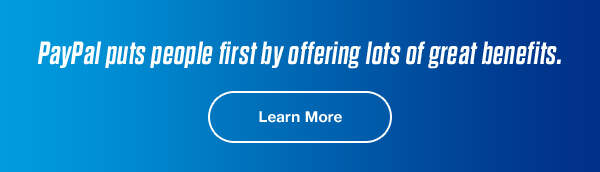 PayPal puts people first by offering lots of great benefits. | Learn More