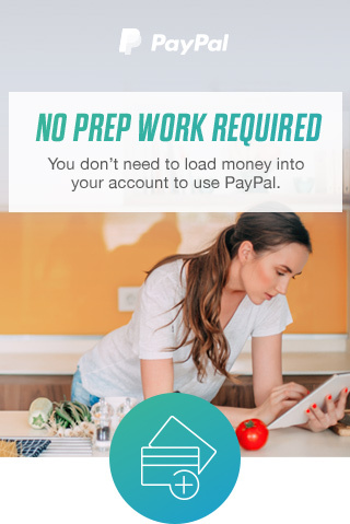PayPal | NO PREP WORK REQUIRED | You don’t need to load money into your account to use PayPal.
