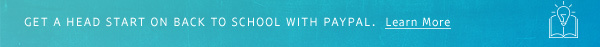 GET A HEAD START ON BACK TO SCHOOL WITH PAYPAL. | Learn More