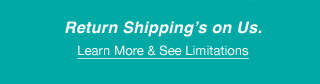 Return Shipping’s on Us. | Learn More & See Limitations