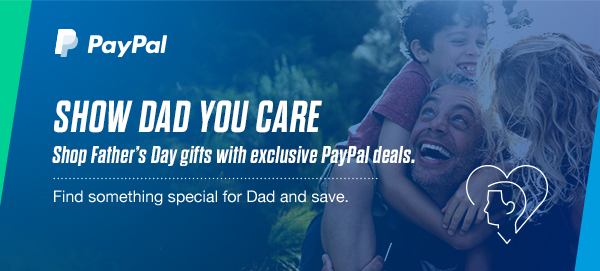 PayPal - SHOW DAD YOU CARE | Shop Father’s Day gifts with exclusive PayPal deals.