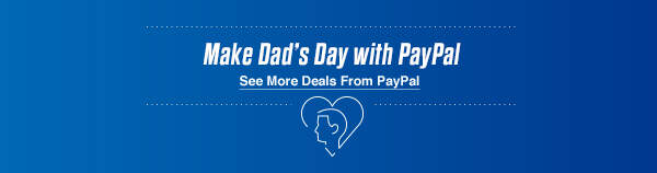Make Dad’s Day with PayPal | See More Deals From PayPal