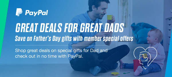PayPal - GREAT DEALS FOR GREAT DADS | Save on Father’s Day gifts with member special offers