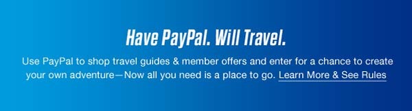 Have PayPal. Will Travel. - Learn More & See Rules
