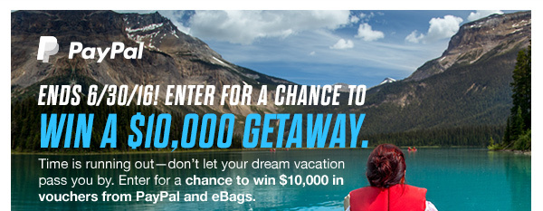 ENDS 6/30/16! ENTER FOR A CHANCE TO | WIN A $10,000 GETAWAY.