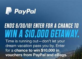 ENDS 6/30/16! ENTER FOR A CHANCE TO | WIN A $10,000 GETAWAY.