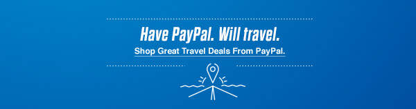 Have PayPal. Will travel. Shop Great Travel Deals From PayPal.