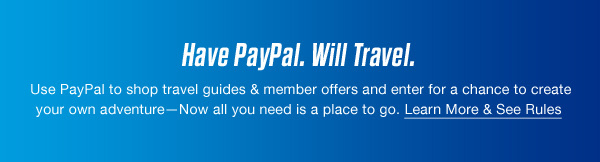 Have PayPal. Will Travel. | Learn More & See Rules