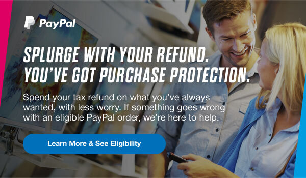 SPLURGE WITH YOUR REFUND. YOU'VE GOT PURCHASE PROTECTION. Spend your tax refund on what you've always wanted, with less worry. If something goes wrong with an eligible PayPal order, we're here to help.  Learn More and See Eligibility