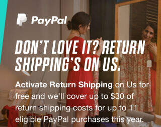 Don't Love it? Return Shipping's On Us. Activate Return Shipping on Us for free and we'll cover up to $30 of return shipping costs for up to 11 eligible PayPal purchases this year.