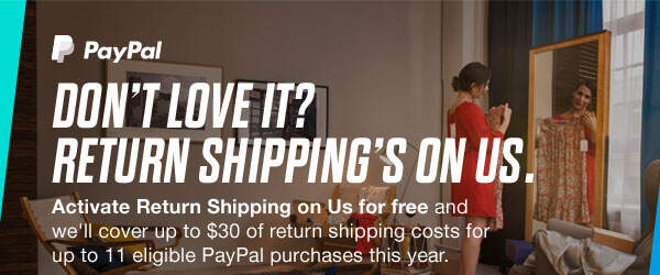 Don't Love it? Return Shipping's On Us. Activate Return Shipping on Us for free and we'll cover up to $30 of return shipping costs for up to 11 eligible PayPal purchases this year.