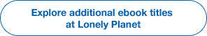 Explore additional ebook titles at Lonely Planet