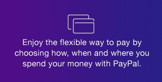 Enjoy the flexible way to pay by choosing how, when and where you spend your money with PayPal.