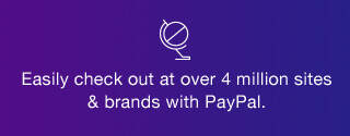 Easily check out at over 4 million sites & brands with PayPal.