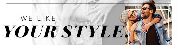 WE LIKE YOUR STYLE.
