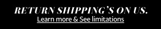 RETURN SHIPPING’S ON US. | Learn more & See limitations