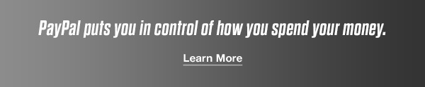 PayPal puts you in control of how you spend your money. | Learn More