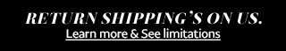 Return Shipping's On Us. Learn More & See Limitations