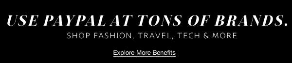 use paypal at tons of brands. | Explore More Benefits