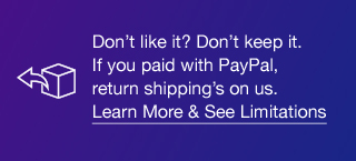 Don’t like it? Don’t keep it. If you paid with PayPal, return shipping’s on us. Learn More & See Limitations
