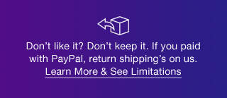 Don’t like it? Don’t keep it. If you paid with PayPal, return shipping’s on us. Learn More & See Limitations