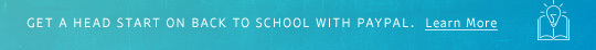Get a head start on Back to School with PayPal. Learn More.