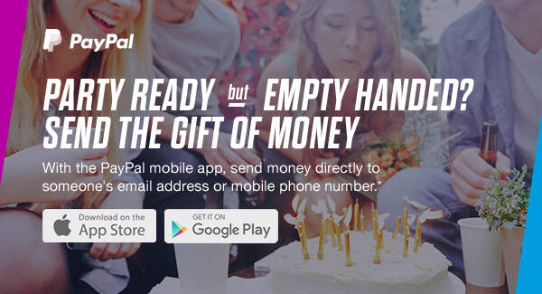 PayPal | PARTY READY but EMPTY HANDED? SEND THE GIFT OF MONEY | Download on the App Store | Get it on Google Play